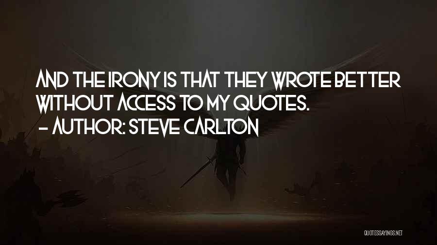 Steve Carlton Quotes: And The Irony Is That They Wrote Better Without Access To My Quotes.