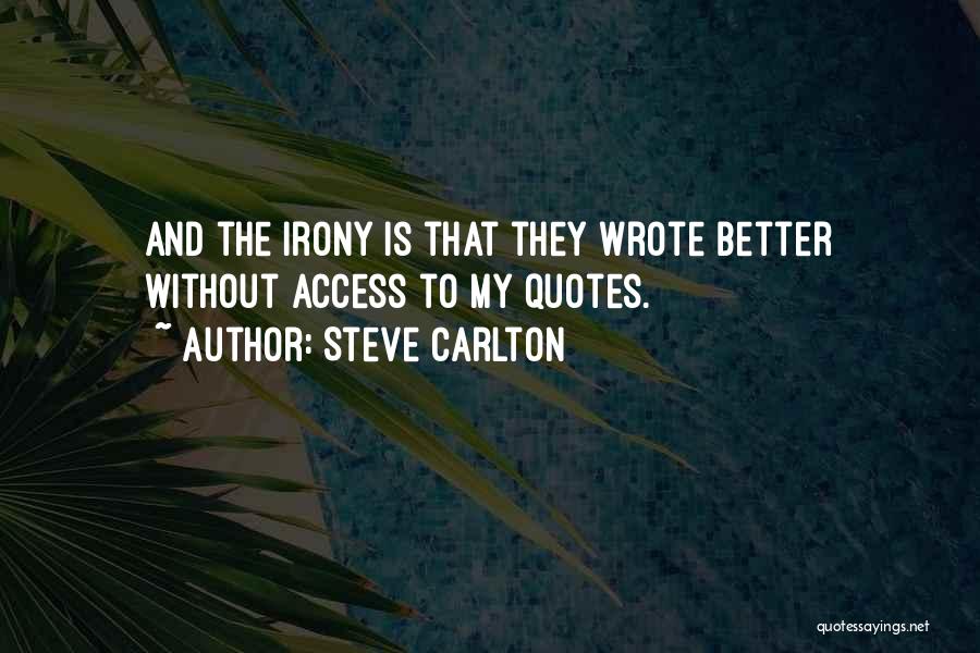 Steve Carlton Quotes: And The Irony Is That They Wrote Better Without Access To My Quotes.