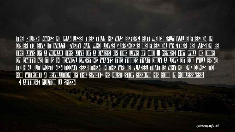 Fulton J. Sheen Quotes: The Church Makes No Man Less Free Than He Was Before. But We Chiefly Value Freedom In Order To Give