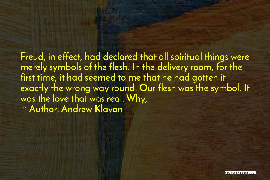 Andrew Klavan Quotes: Freud, In Effect, Had Declared That All Spiritual Things Were Merely Symbols Of The Flesh. In The Delivery Room, For