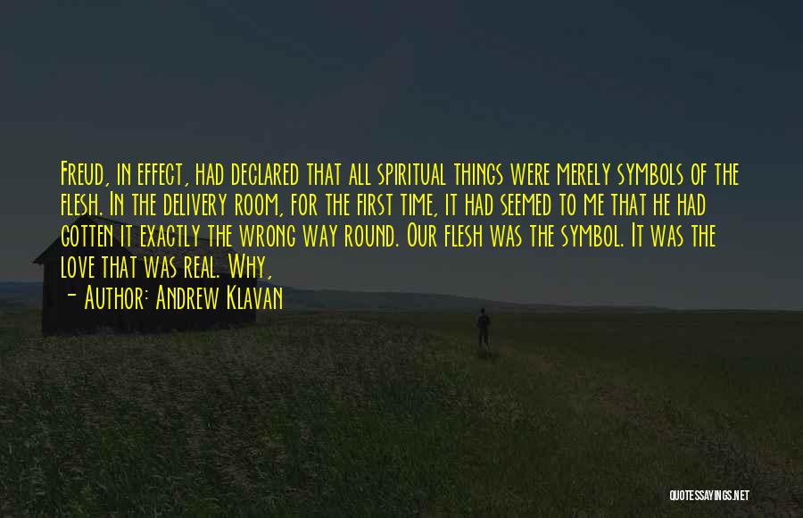 Andrew Klavan Quotes: Freud, In Effect, Had Declared That All Spiritual Things Were Merely Symbols Of The Flesh. In The Delivery Room, For