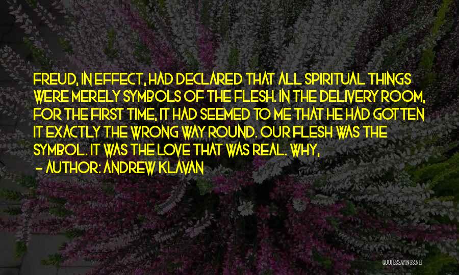 Andrew Klavan Quotes: Freud, In Effect, Had Declared That All Spiritual Things Were Merely Symbols Of The Flesh. In The Delivery Room, For