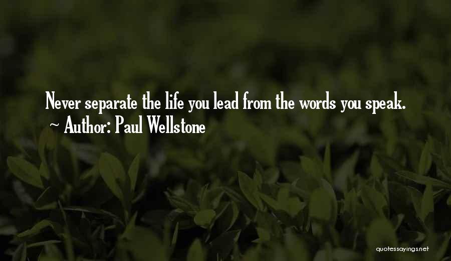 Paul Wellstone Quotes: Never Separate The Life You Lead From The Words You Speak.