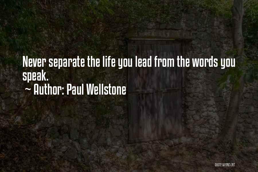 Paul Wellstone Quotes: Never Separate The Life You Lead From The Words You Speak.