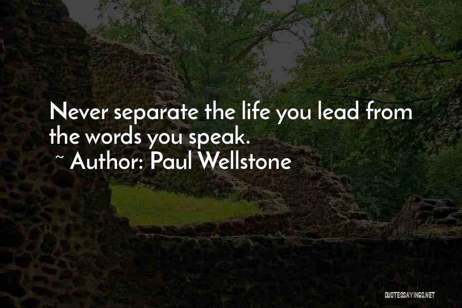 Paul Wellstone Quotes: Never Separate The Life You Lead From The Words You Speak.