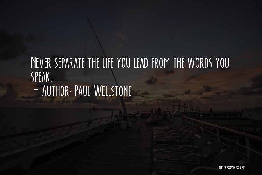 Paul Wellstone Quotes: Never Separate The Life You Lead From The Words You Speak.