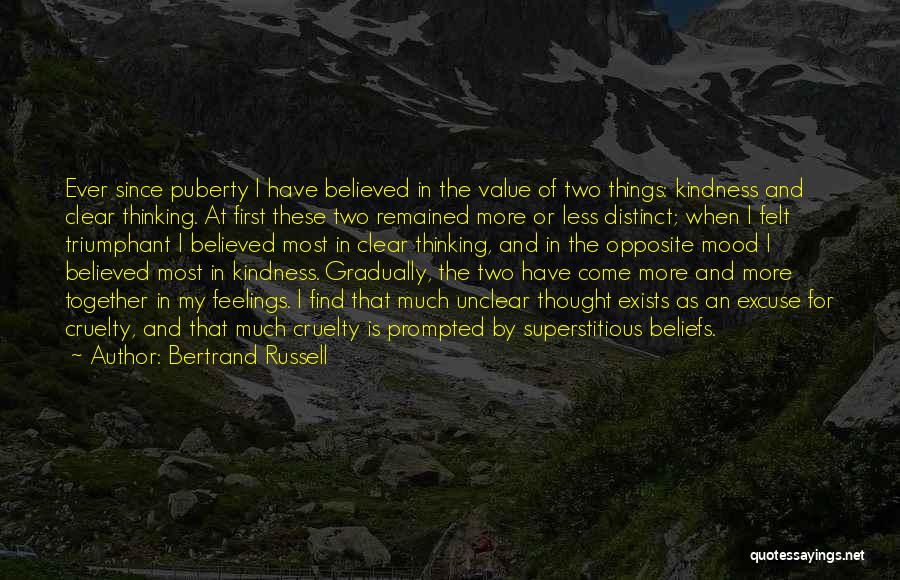 Bertrand Russell Quotes: Ever Since Puberty I Have Believed In The Value Of Two Things: Kindness And Clear Thinking. At First These Two