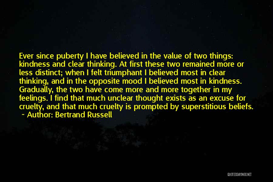 Bertrand Russell Quotes: Ever Since Puberty I Have Believed In The Value Of Two Things: Kindness And Clear Thinking. At First These Two