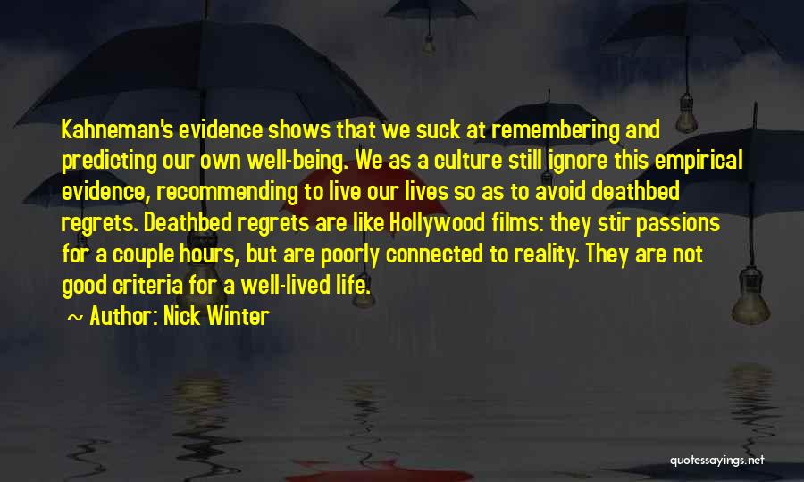 Nick Winter Quotes: Kahneman's Evidence Shows That We Suck At Remembering And Predicting Our Own Well-being. We As A Culture Still Ignore This