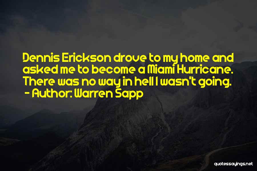 Warren Sapp Quotes: Dennis Erickson Drove To My Home And Asked Me To Become A Miami Hurricane. There Was No Way In Hell