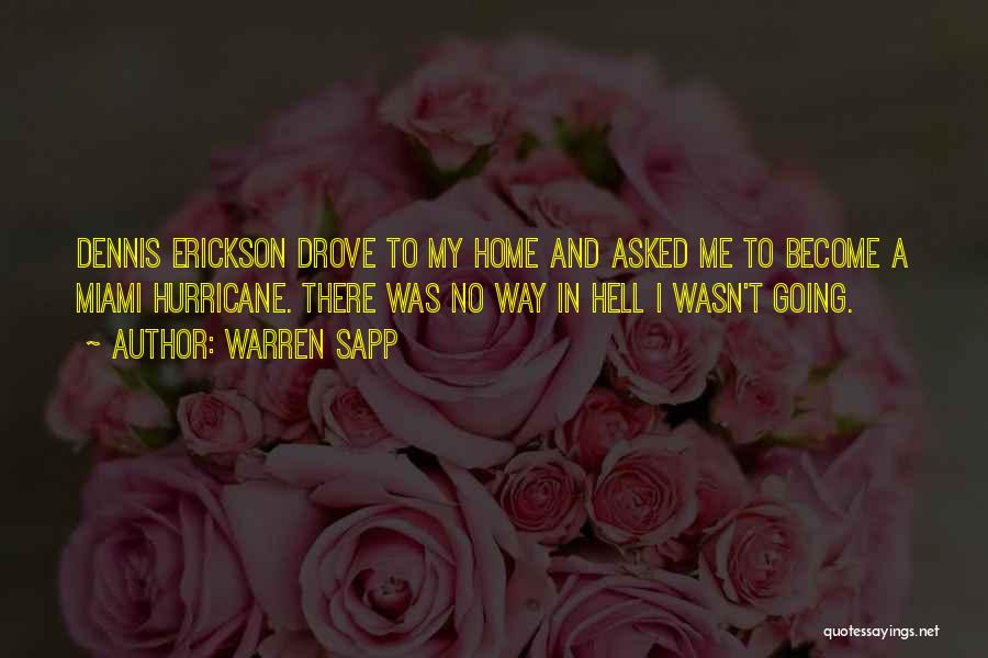 Warren Sapp Quotes: Dennis Erickson Drove To My Home And Asked Me To Become A Miami Hurricane. There Was No Way In Hell