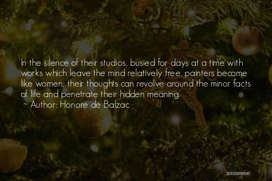 Honore De Balzac Quotes: In The Silence Of Their Studios, Busied For Days At A Time With Works Which Leave The Mind Relatively Free,