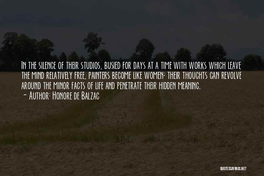 Honore De Balzac Quotes: In The Silence Of Their Studios, Busied For Days At A Time With Works Which Leave The Mind Relatively Free,