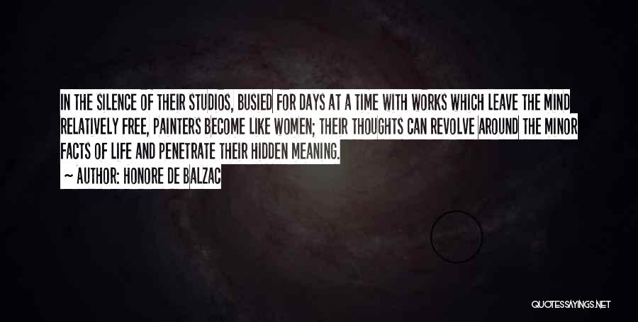 Honore De Balzac Quotes: In The Silence Of Their Studios, Busied For Days At A Time With Works Which Leave The Mind Relatively Free,