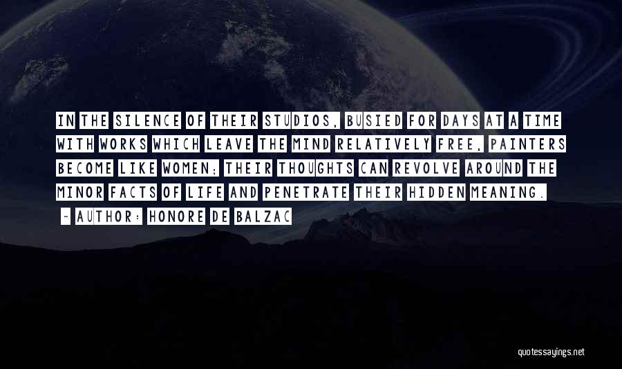 Honore De Balzac Quotes: In The Silence Of Their Studios, Busied For Days At A Time With Works Which Leave The Mind Relatively Free,