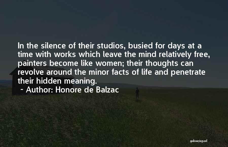 Honore De Balzac Quotes: In The Silence Of Their Studios, Busied For Days At A Time With Works Which Leave The Mind Relatively Free,