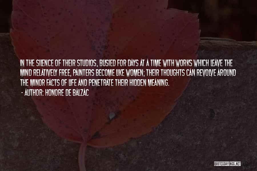 Honore De Balzac Quotes: In The Silence Of Their Studios, Busied For Days At A Time With Works Which Leave The Mind Relatively Free,