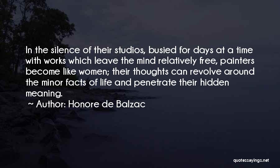 Honore De Balzac Quotes: In The Silence Of Their Studios, Busied For Days At A Time With Works Which Leave The Mind Relatively Free,