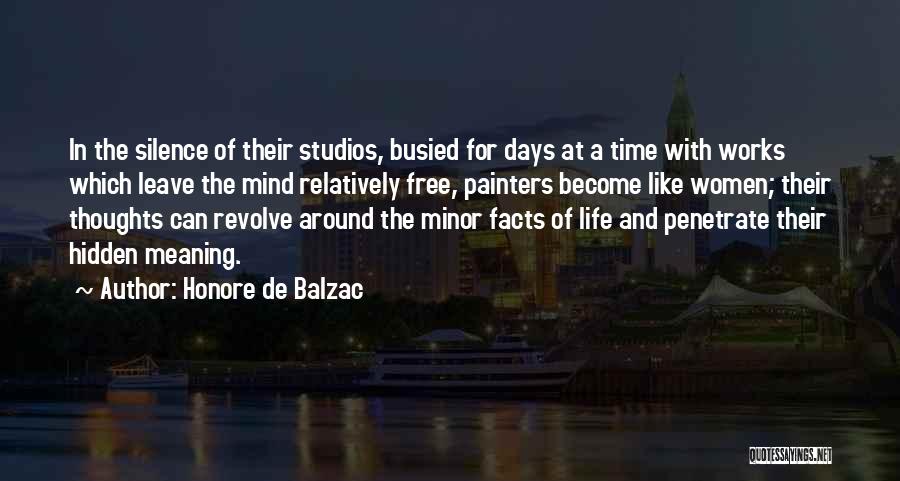 Honore De Balzac Quotes: In The Silence Of Their Studios, Busied For Days At A Time With Works Which Leave The Mind Relatively Free,