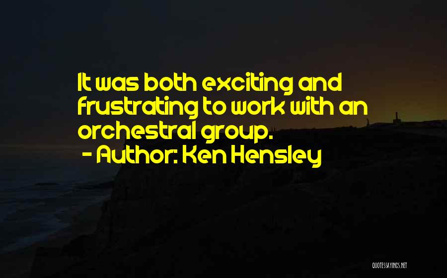 Ken Hensley Quotes: It Was Both Exciting And Frustrating To Work With An Orchestral Group.