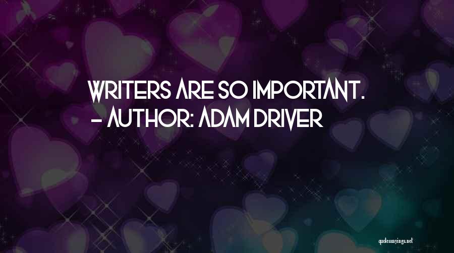 Adam Driver Quotes: Writers Are So Important.