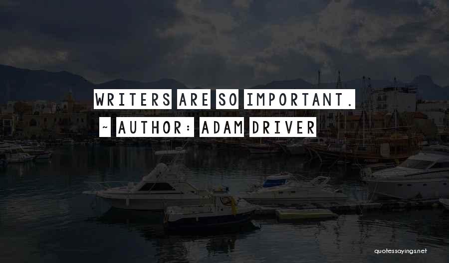 Adam Driver Quotes: Writers Are So Important.