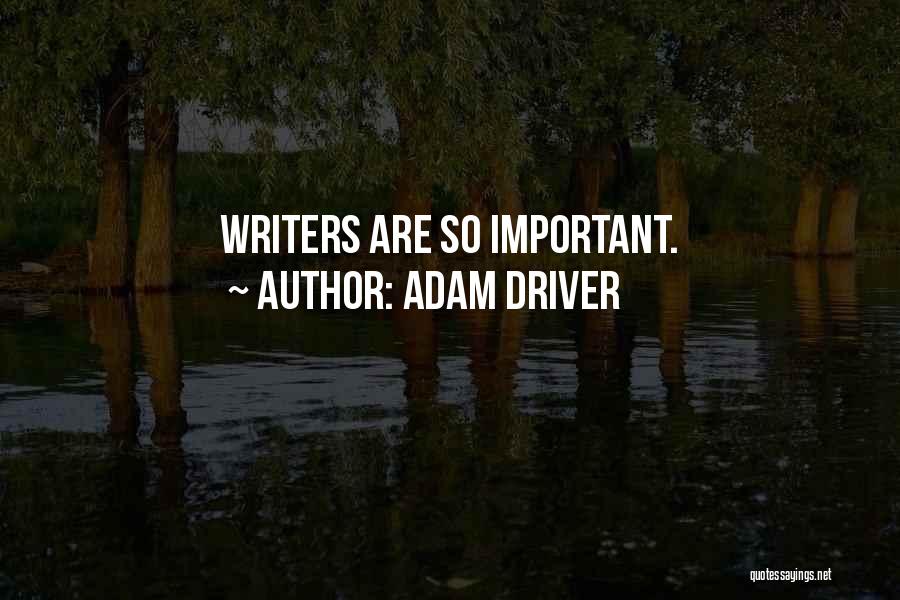 Adam Driver Quotes: Writers Are So Important.