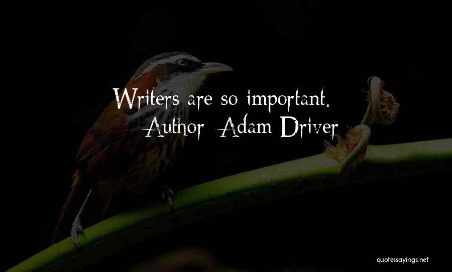 Adam Driver Quotes: Writers Are So Important.