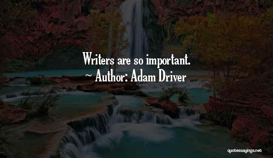 Adam Driver Quotes: Writers Are So Important.