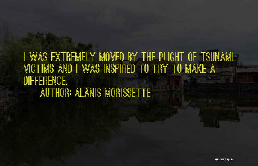 Alanis Morissette Quotes: I Was Extremely Moved By The Plight Of Tsunami Victims And I Was Inspired To Try To Make A Difference.