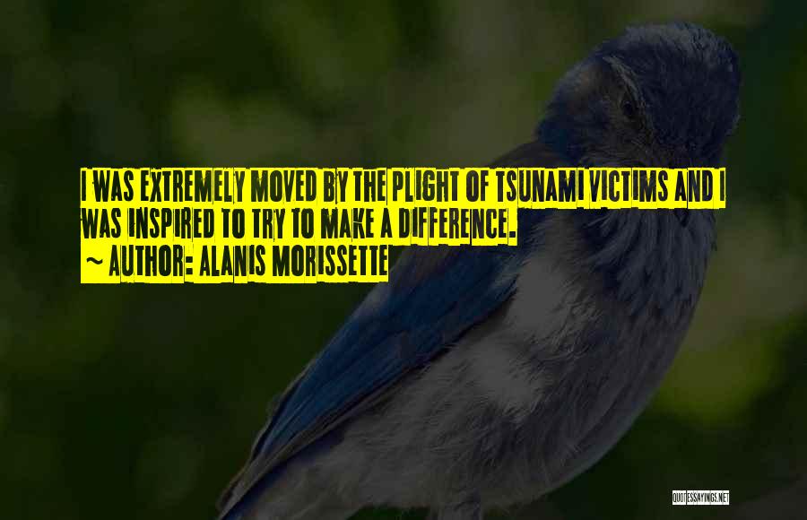 Alanis Morissette Quotes: I Was Extremely Moved By The Plight Of Tsunami Victims And I Was Inspired To Try To Make A Difference.