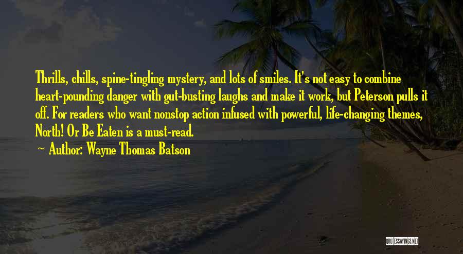 Wayne Thomas Batson Quotes: Thrills, Chills, Spine-tingling Mystery, And Lots Of Smiles. It's Not Easy To Combine Heart-pounding Danger With Gut-busting Laughs And Make