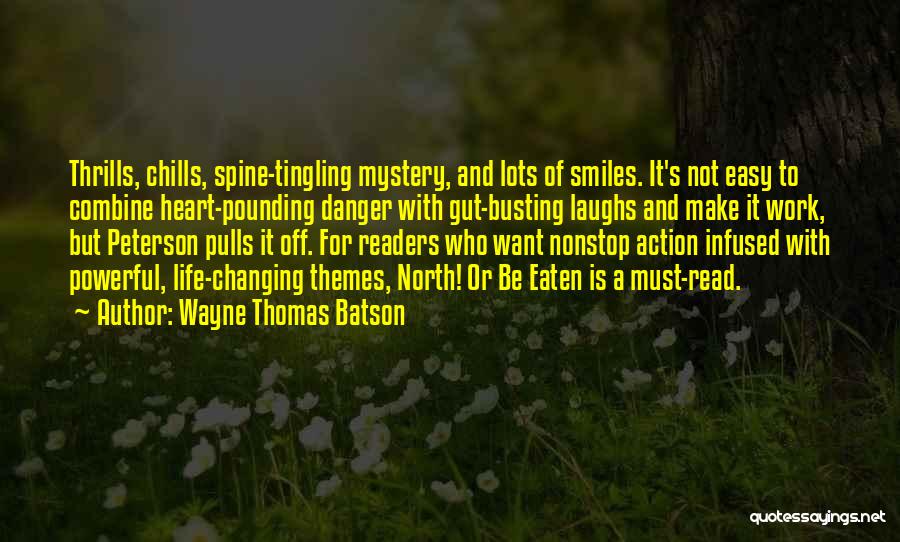 Wayne Thomas Batson Quotes: Thrills, Chills, Spine-tingling Mystery, And Lots Of Smiles. It's Not Easy To Combine Heart-pounding Danger With Gut-busting Laughs And Make