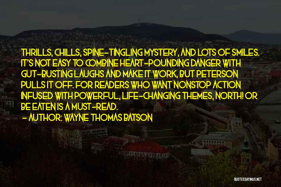 Wayne Thomas Batson Quotes: Thrills, Chills, Spine-tingling Mystery, And Lots Of Smiles. It's Not Easy To Combine Heart-pounding Danger With Gut-busting Laughs And Make