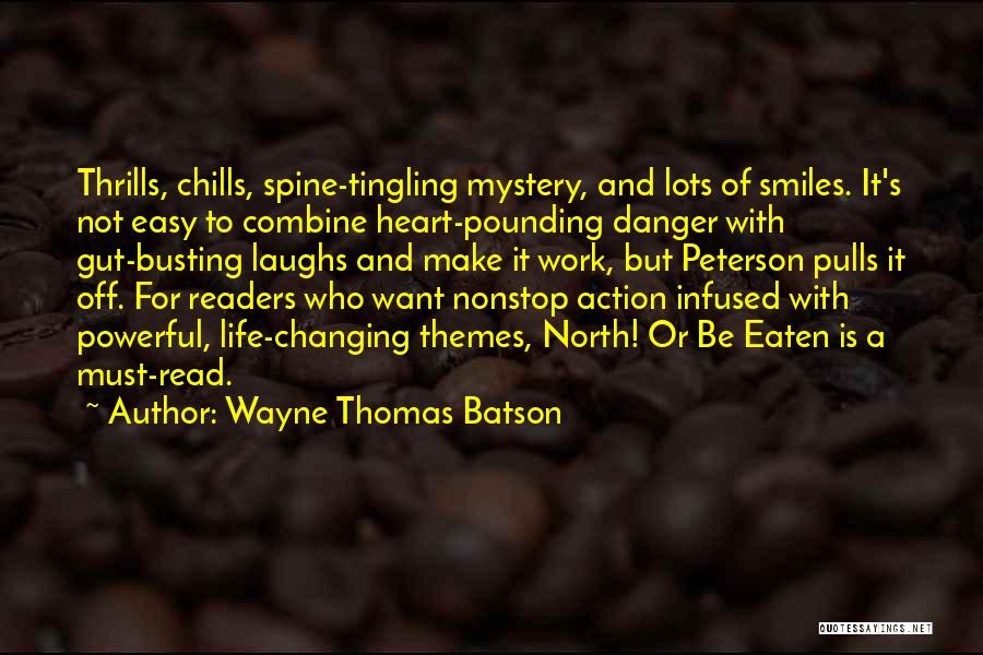 Wayne Thomas Batson Quotes: Thrills, Chills, Spine-tingling Mystery, And Lots Of Smiles. It's Not Easy To Combine Heart-pounding Danger With Gut-busting Laughs And Make