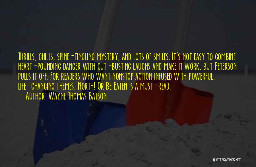 Wayne Thomas Batson Quotes: Thrills, Chills, Spine-tingling Mystery, And Lots Of Smiles. It's Not Easy To Combine Heart-pounding Danger With Gut-busting Laughs And Make