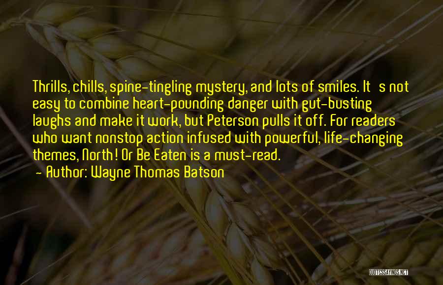 Wayne Thomas Batson Quotes: Thrills, Chills, Spine-tingling Mystery, And Lots Of Smiles. It's Not Easy To Combine Heart-pounding Danger With Gut-busting Laughs And Make