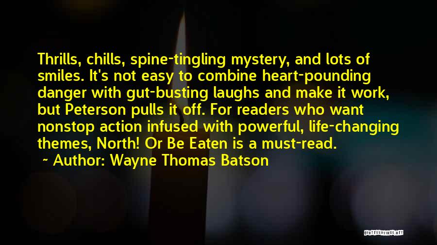 Wayne Thomas Batson Quotes: Thrills, Chills, Spine-tingling Mystery, And Lots Of Smiles. It's Not Easy To Combine Heart-pounding Danger With Gut-busting Laughs And Make