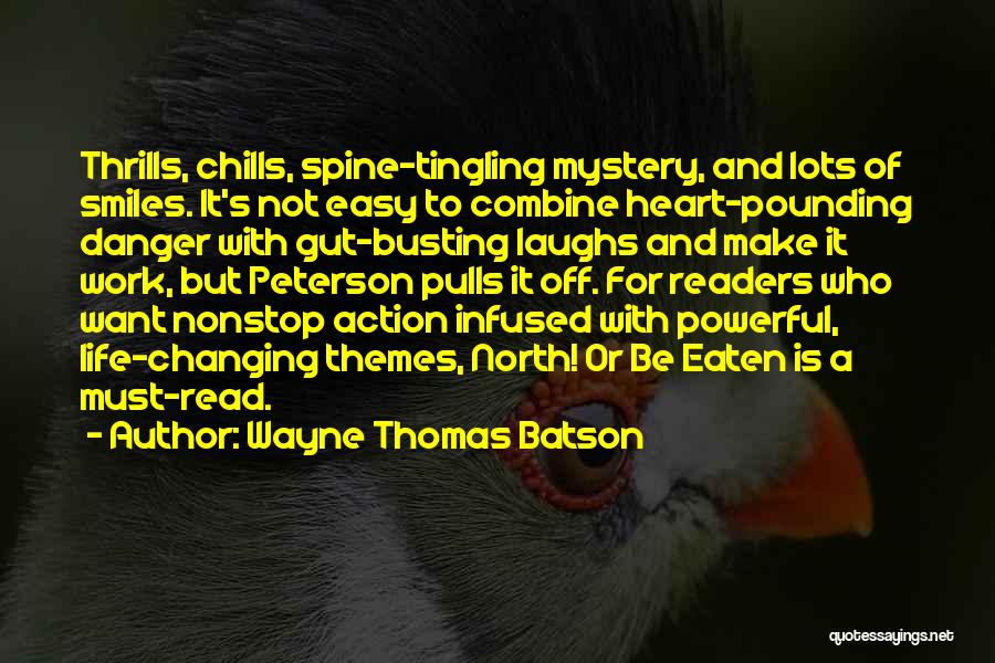 Wayne Thomas Batson Quotes: Thrills, Chills, Spine-tingling Mystery, And Lots Of Smiles. It's Not Easy To Combine Heart-pounding Danger With Gut-busting Laughs And Make