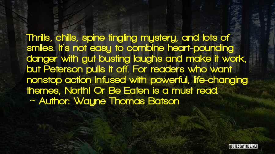 Wayne Thomas Batson Quotes: Thrills, Chills, Spine-tingling Mystery, And Lots Of Smiles. It's Not Easy To Combine Heart-pounding Danger With Gut-busting Laughs And Make