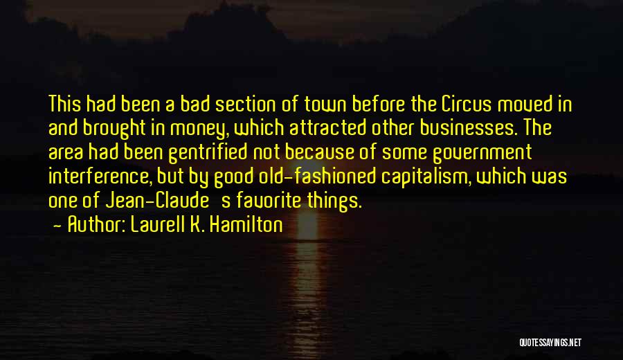 Laurell K. Hamilton Quotes: This Had Been A Bad Section Of Town Before The Circus Moved In And Brought In Money, Which Attracted Other