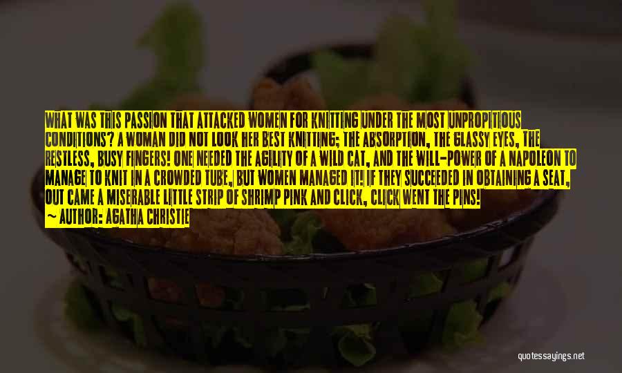 Agatha Christie Quotes: What Was This Passion That Attacked Women For Knitting Under The Most Unpropitious Conditions? A Woman Did Not Look Her