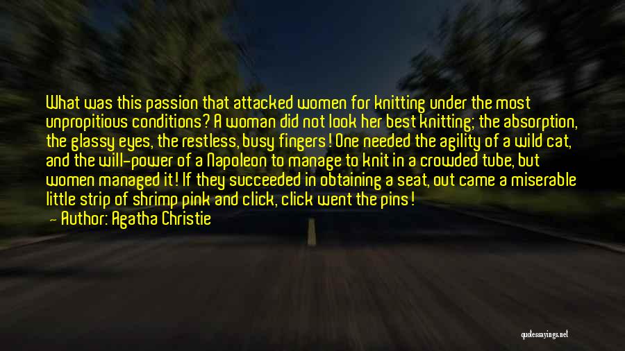 Agatha Christie Quotes: What Was This Passion That Attacked Women For Knitting Under The Most Unpropitious Conditions? A Woman Did Not Look Her