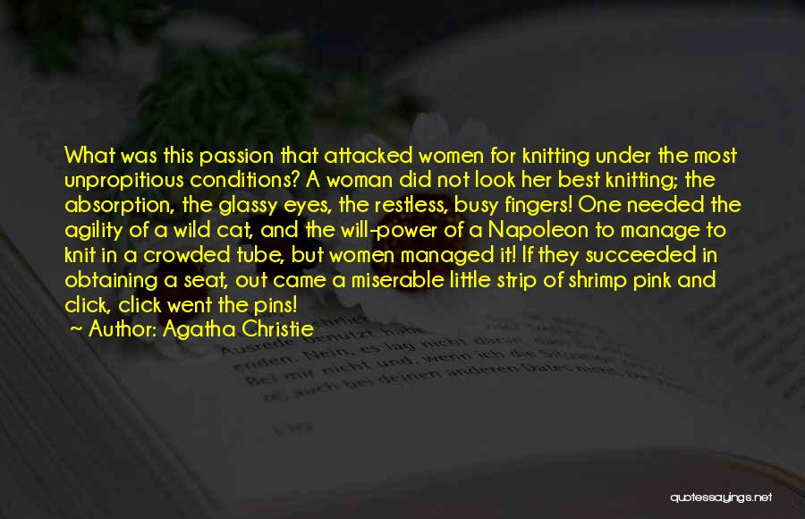 Agatha Christie Quotes: What Was This Passion That Attacked Women For Knitting Under The Most Unpropitious Conditions? A Woman Did Not Look Her