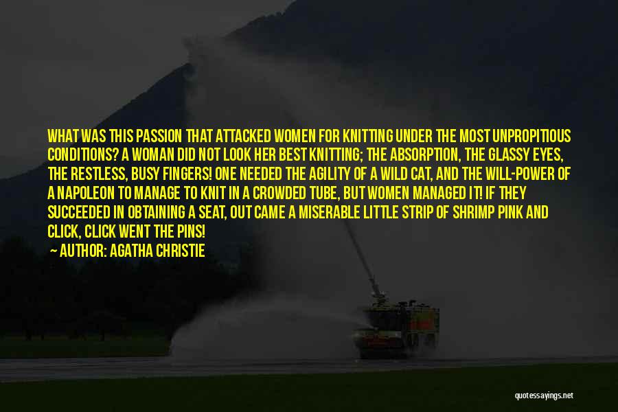 Agatha Christie Quotes: What Was This Passion That Attacked Women For Knitting Under The Most Unpropitious Conditions? A Woman Did Not Look Her