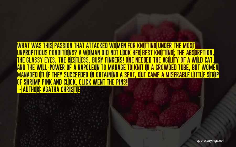 Agatha Christie Quotes: What Was This Passion That Attacked Women For Knitting Under The Most Unpropitious Conditions? A Woman Did Not Look Her