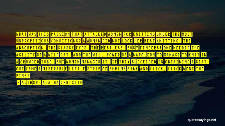 Agatha Christie Quotes: What Was This Passion That Attacked Women For Knitting Under The Most Unpropitious Conditions? A Woman Did Not Look Her