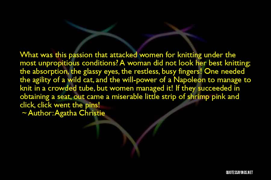 Agatha Christie Quotes: What Was This Passion That Attacked Women For Knitting Under The Most Unpropitious Conditions? A Woman Did Not Look Her