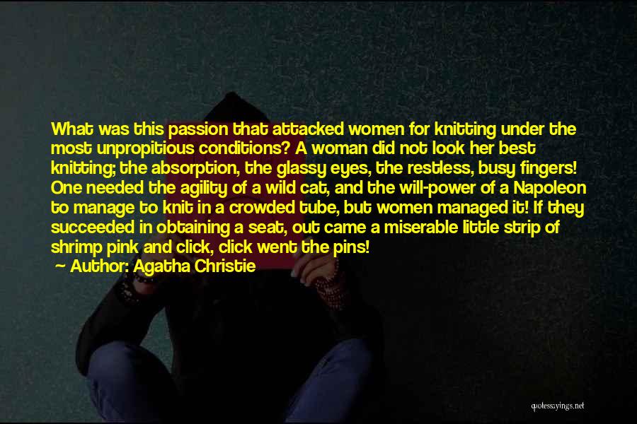 Agatha Christie Quotes: What Was This Passion That Attacked Women For Knitting Under The Most Unpropitious Conditions? A Woman Did Not Look Her