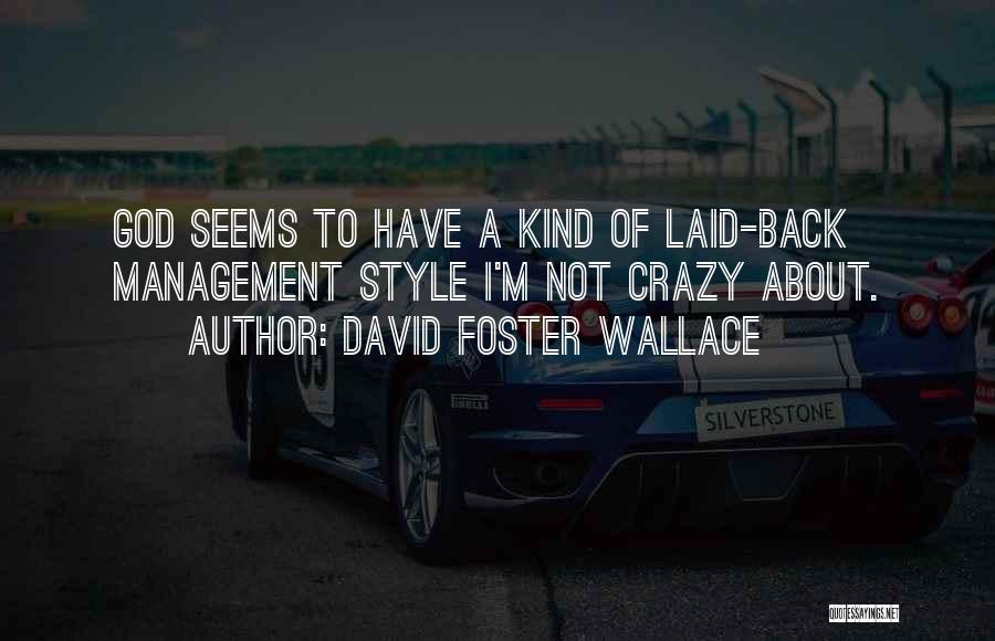 David Foster Wallace Quotes: God Seems To Have A Kind Of Laid-back Management Style I'm Not Crazy About.